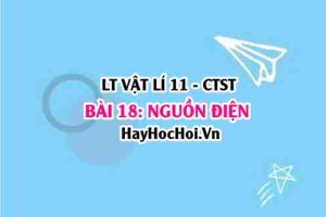 Nguồn điện là gì? Công thức tính suất điện động của nguồn điện, nối tiếp, song song, hỗn hợp? Vật lí 11 bài 18 CTST